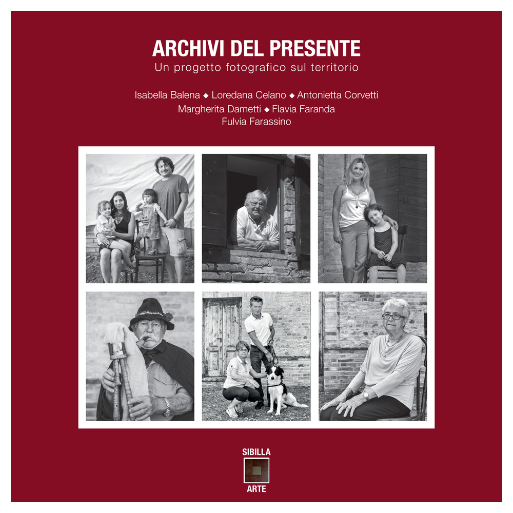 Archivi del presente. Un progetto fotografico sul territorio. Ediz. illustrata