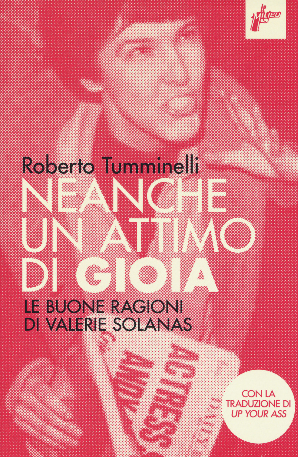 Neanche un attimo di gioia. Le buone ragioni di Valerie Solanas