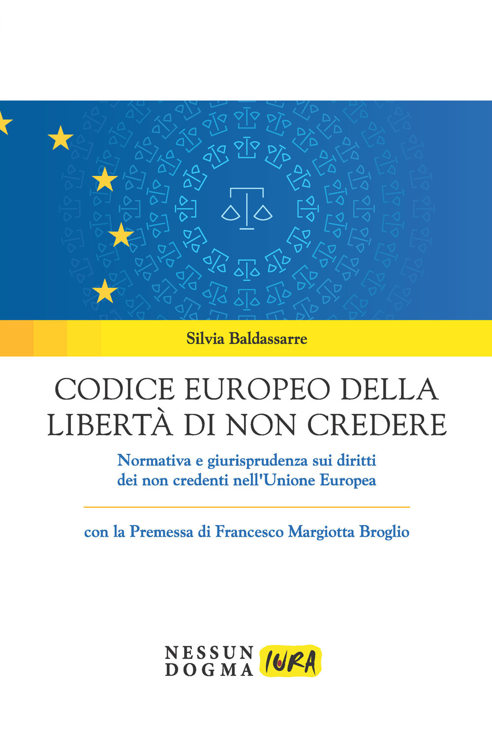 Codice europeo della libertà di non credere. Normativa e giurisprudenza sui diritti dei non credenti nell'Unione Europea