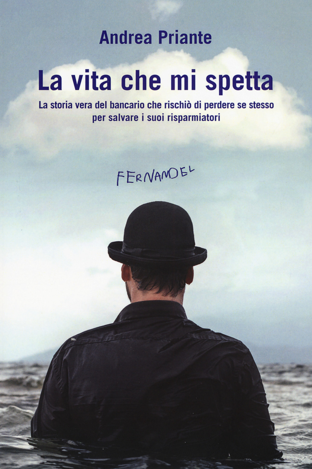 La vita che mi spetta. La storia vera del bancario che rischiò di perdere se stesso per salvare i suoi risparmiatori