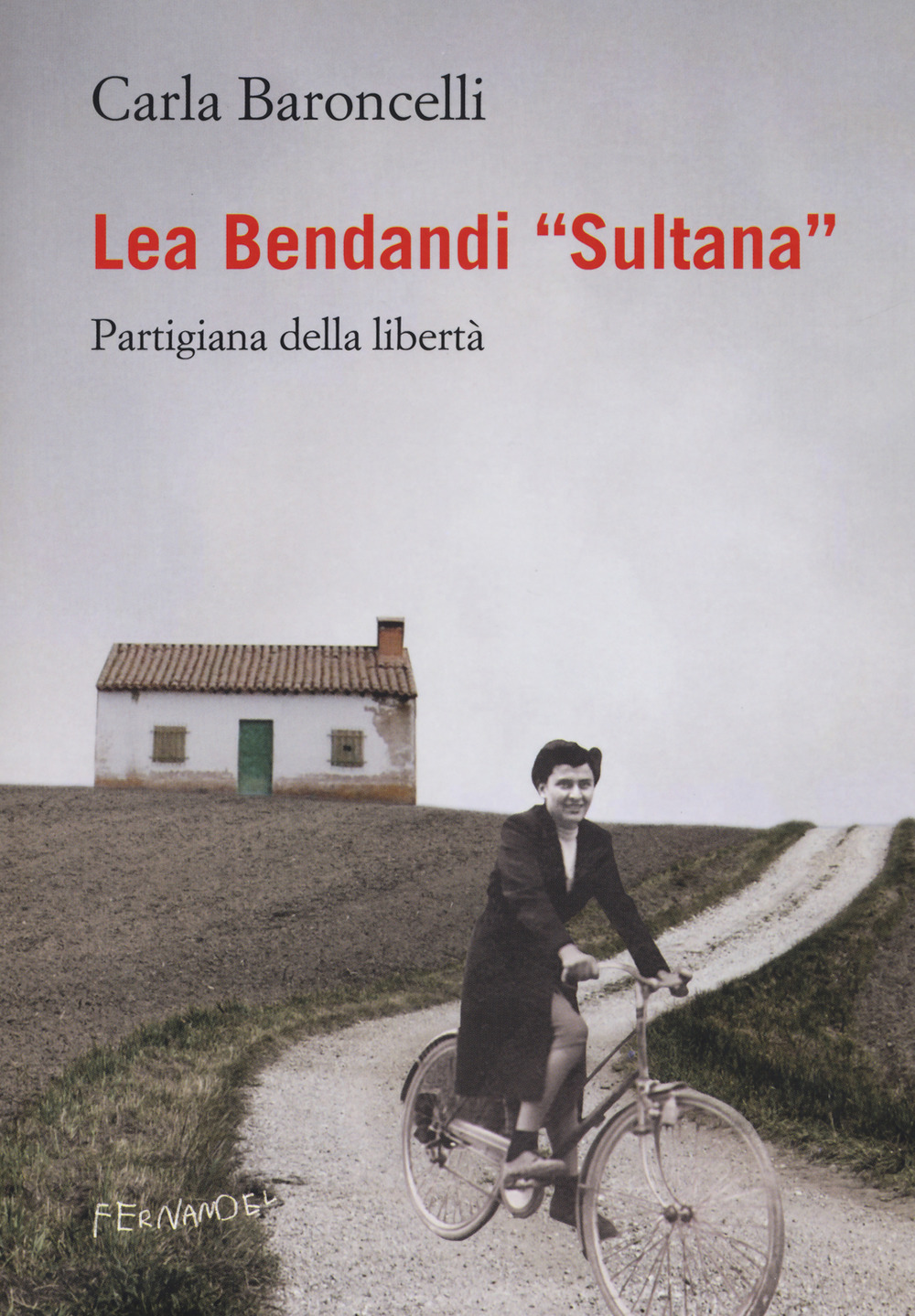 Lea Bendandi «Sultana». Partigiana della libertà