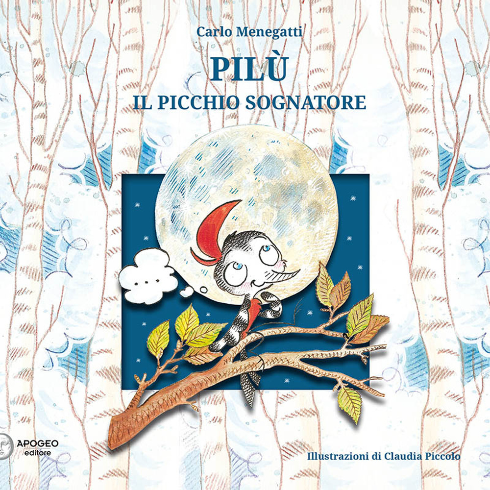 Pilù il picchio sognatore. Ediz. illustrata