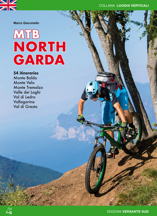 Mountain bike Alto Garda. 54 percorsi Monte Baldo, Monte Velo, Monte Tremalzo, Valle dei Laghi, Val di Ledro, Vallagarina, Val di Gresta. Ediz. inglese