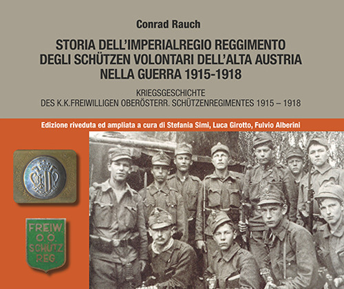 Storia dell'imperialregio reggimento degli Schutzen volontari dell'alta Austria nella guerra 1915-1918-Kriegsgeschichte des K.K. Freiwilligen Oberosterr. Schutzenregimentes 1915-1918. Ediz. bilingue