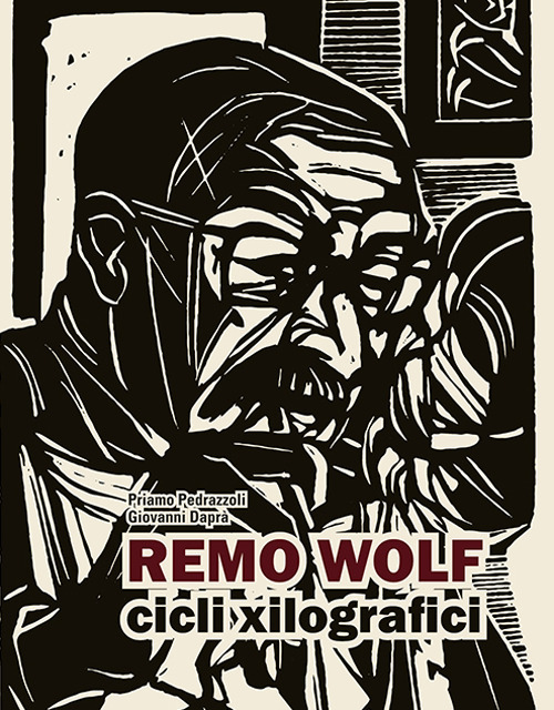 Remo Wolf. Cicli xilografici. Ediz. illustrata