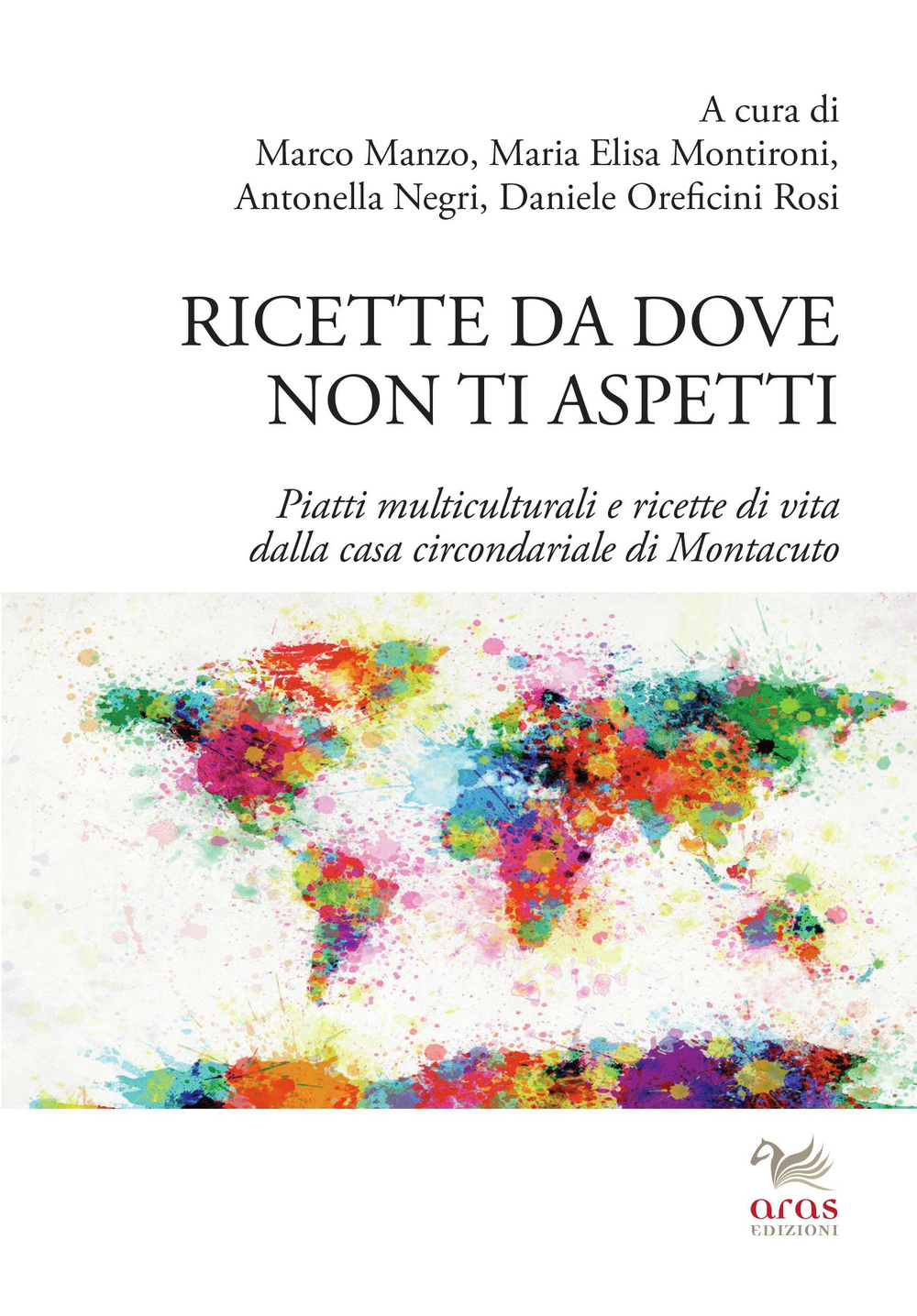 Ricette da dove non ti aspetti. Piatti multiculturali e ricette di vita dalla casa circondariale di Montacuto