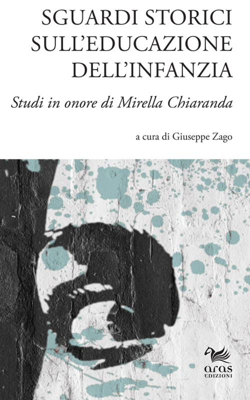 Sguardi storici sull'educazione dell'infanzia. Studi in onore di Mirella Chiaranda. Ediz. multilingue