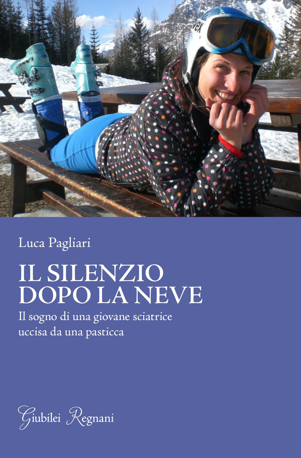 Il silenzio dopo la neve. Il sogno di una giovane sciatrice uccisa da una pasticca