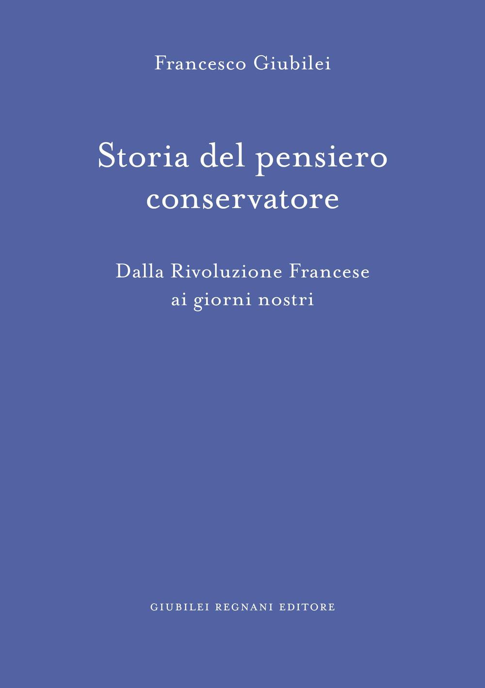 Storia del pensiero conservatore. Dalla Rivoluzione francese ai giorni nostri