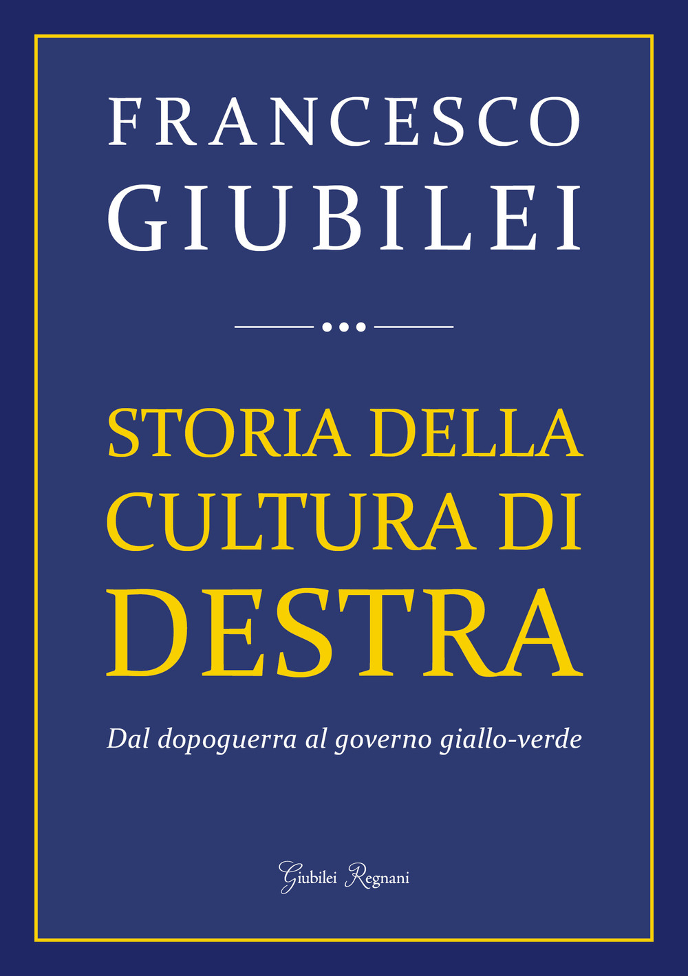 Storia della cultura di destra. Dal dopoguerra al governo giallo-verde