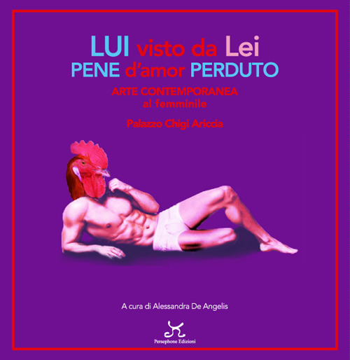 Lui visto da lei pene d'amor perduto. Arte contemporanea al femminile. Palazzo Chigi Ariccia