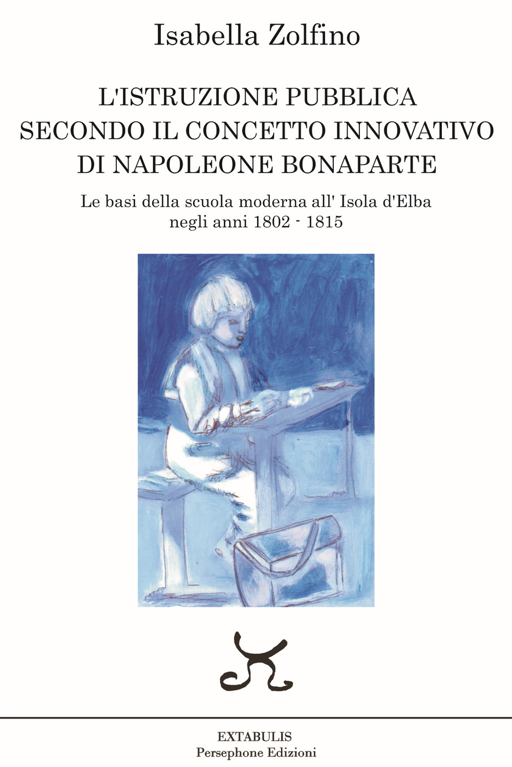 L'istruzione pubblica secondo il concetto innovativo di Napoleone Bonaparte. Le basi della scuola moderna all'Isola d'Elba negli anni 1802 - 1815