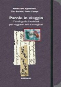 Parole in viaggio. Piccola guida di scrittura per viaggiatori veri e immaginari