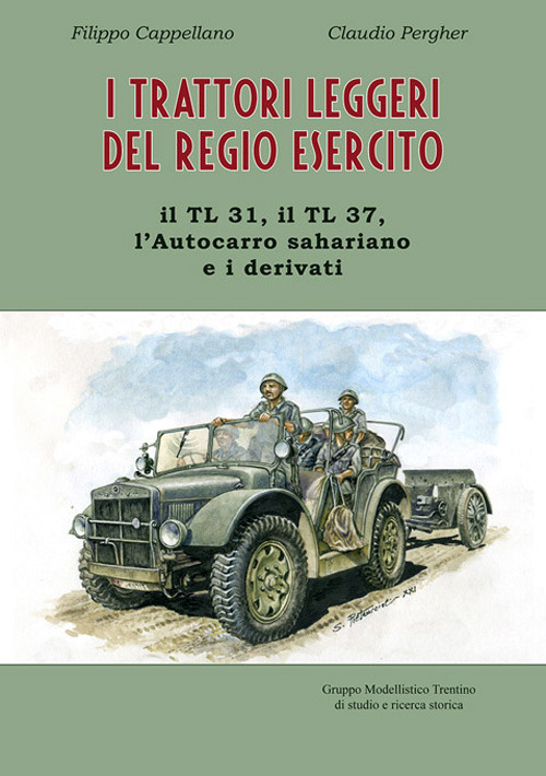 I trattori leggeri del Regio Esercito. Il TL 31, il TL 37, l'autocarro sahariano e i derivati