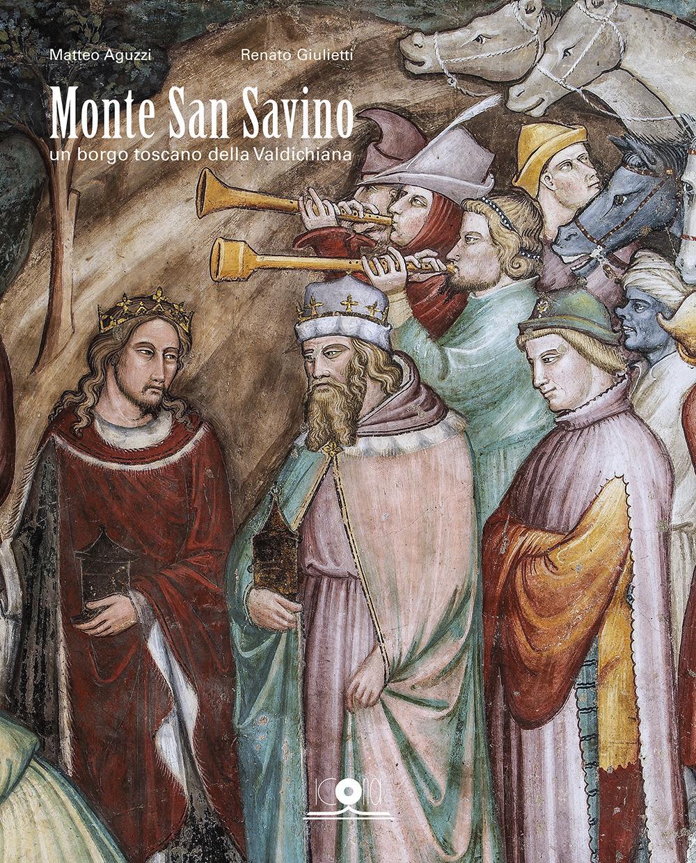 Monte San Savino. Un borgo toscano della Valdichiana. Ediz. illustrata