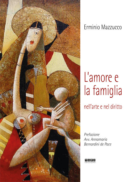 L'amore e la famiglia. Nell'arte e nel diritto. Ediz. illustrata