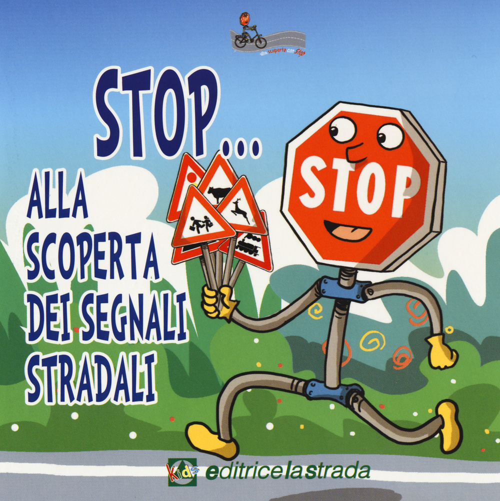 Stop... Alla scoperta dei segnali stradali. Ediz. illustrata