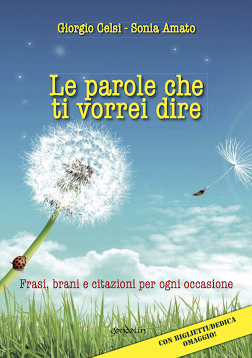 Le parole che ti vorrei dire. Frasi, brani e citazioni per ogni occasione