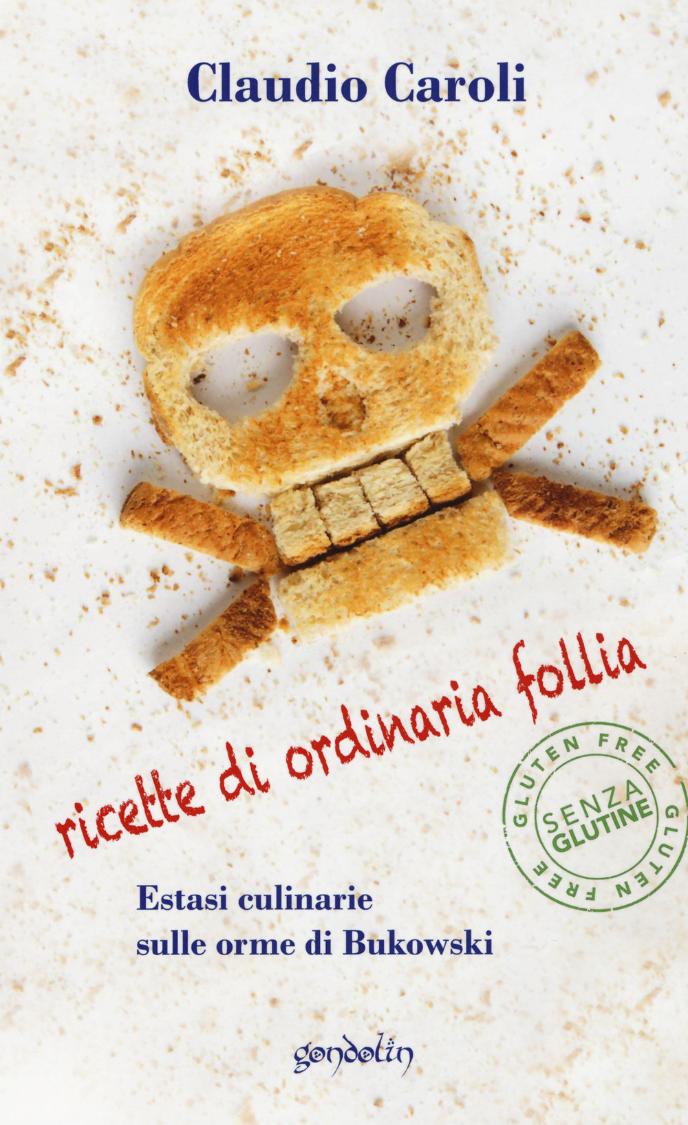 Ricette di ordinaria follia. Estasi culinarie sulle orme di Bukowski