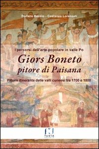 Giors Boneto pitore di Paisana. I percorsi dell'arte popolare in valle Po. Con cartina. Ediz. multilingue