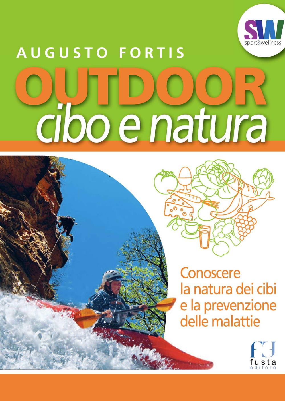 Outdoor. Cibo e natura. Conoscere la natura dei cibi e la prevenzione delle malattie