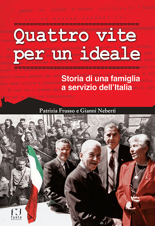 Quattro vite per un ideale. Storia di una famiglia a servizio dell'Italia