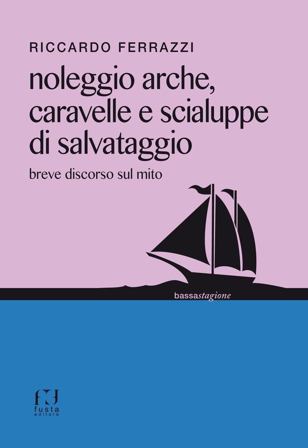 Noleggio arche, caravelle e scialuppe di salvataggio. Breve discorso sul mito