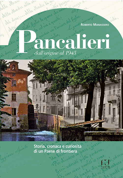 Pancalieri dall'origine al 1945. Storia, cronaca e curiosità di un Paese di frontiera