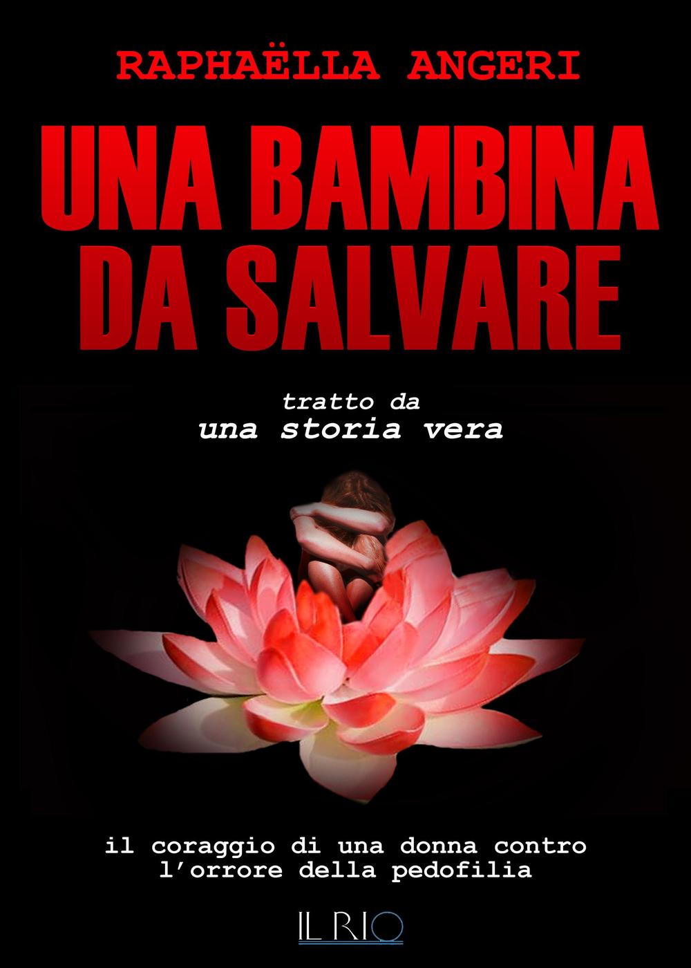 Una bambina da salvare. Il coraggio di una donna contro l'orrore della pedofilia