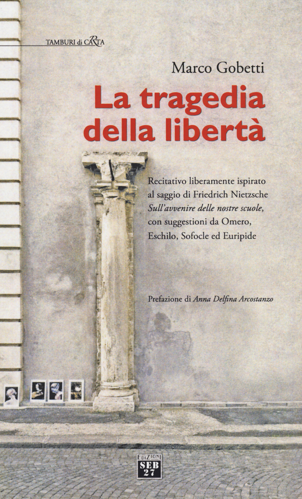 La tragedia della libertà. Recitativo liberamente ispirato al saggio di Friederich Nietzsche «sull'avvenire delle nostre scuole»...