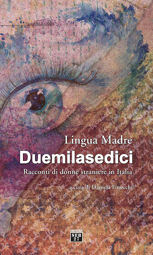 Lingua madre Duemilasedici. Racconti di donne straniere in Italia