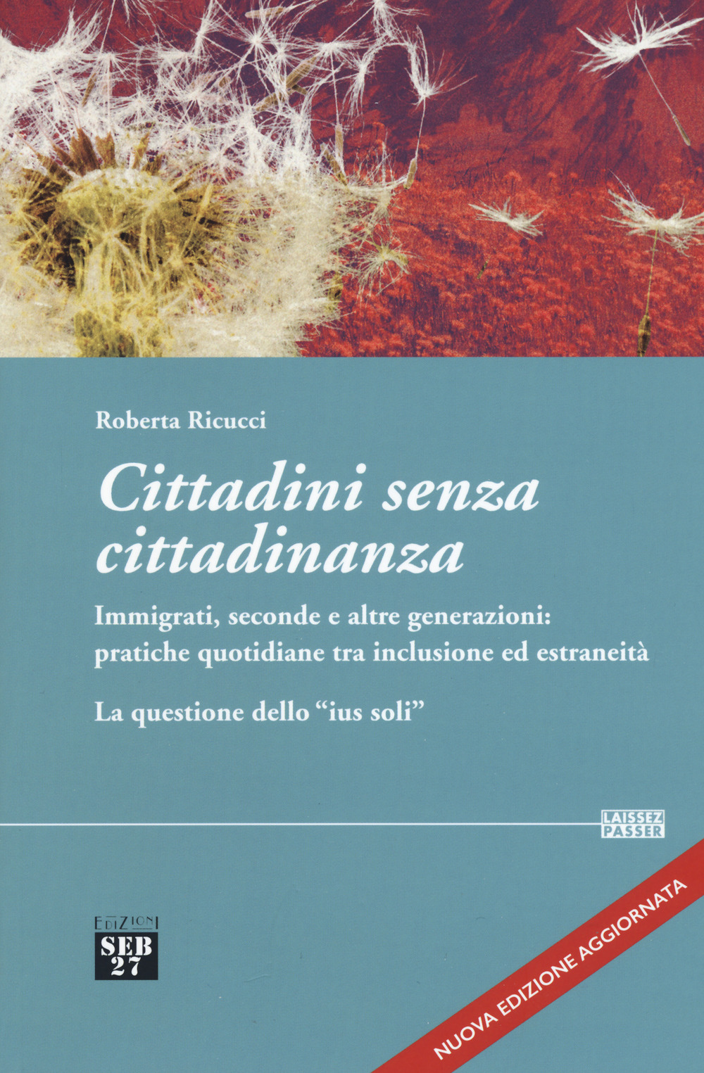 Cittadini senza cittadinanza. Immigrati, seconde e altre generazioni: pratiche quotidiane tra inclusione ed estreneità. La questione dello «ius soli». Nuova ediz.