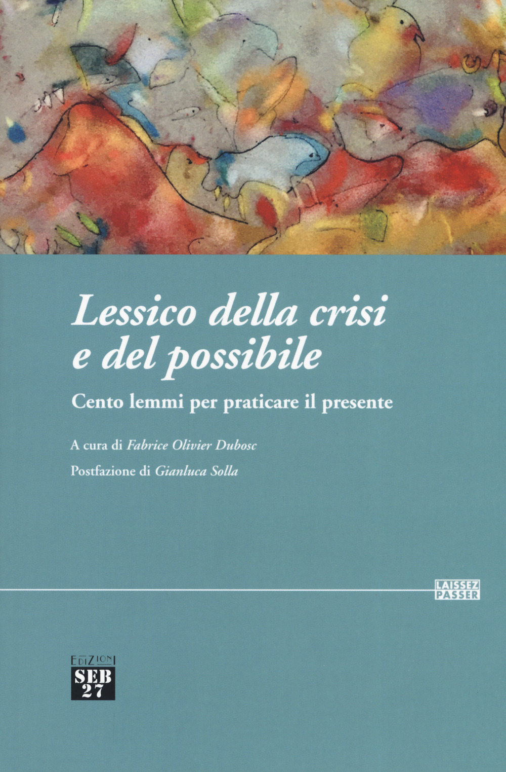 Lessico della crisi e del possibile. Cento lemmi per praticare il presente