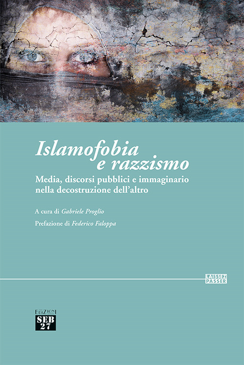 Islamofobia e razzismo. Media, discorsi pubblici e immaginario nella decostruzione dell'altro