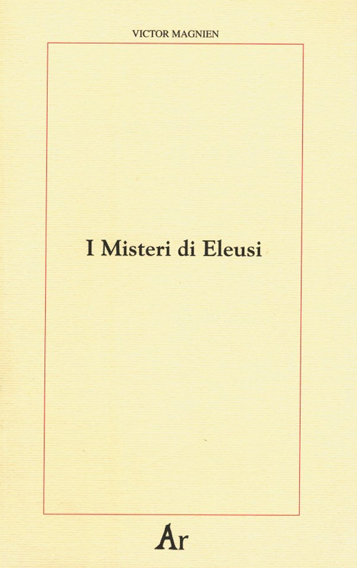 I misteri di Eleusi. Origini e rituale delle iniziazioni elusine