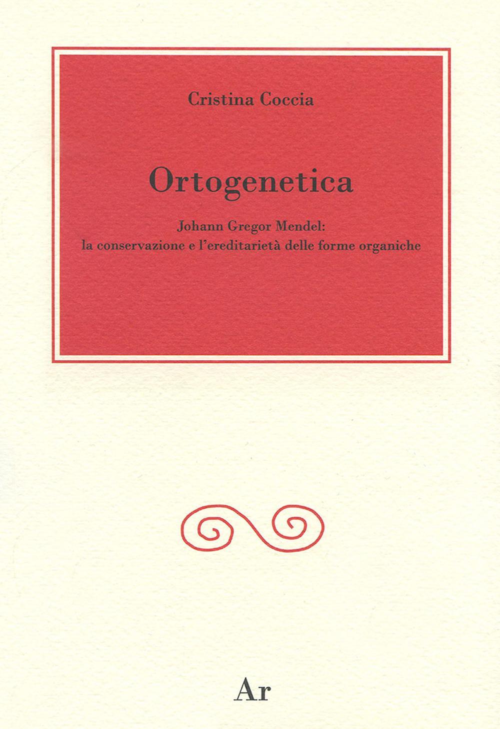 Ortogenetica. Johann Gregor Mendel. La conservazione e l'eredità delle forme organiche