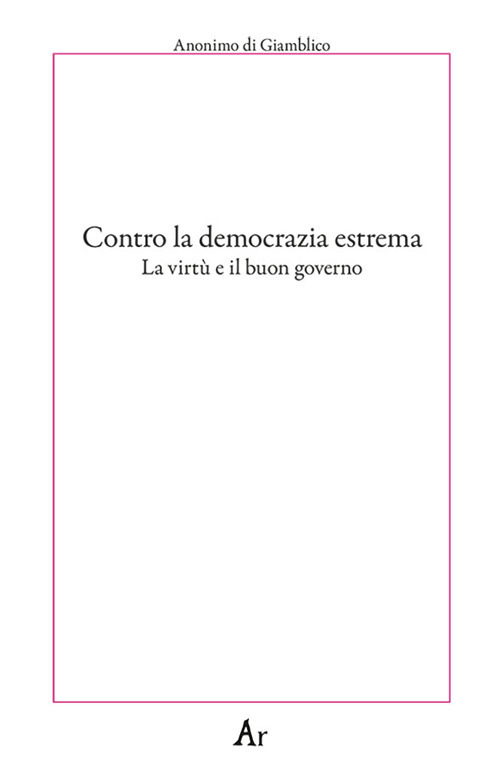 Contro la democrazia estrema. La virtù e il buon governo