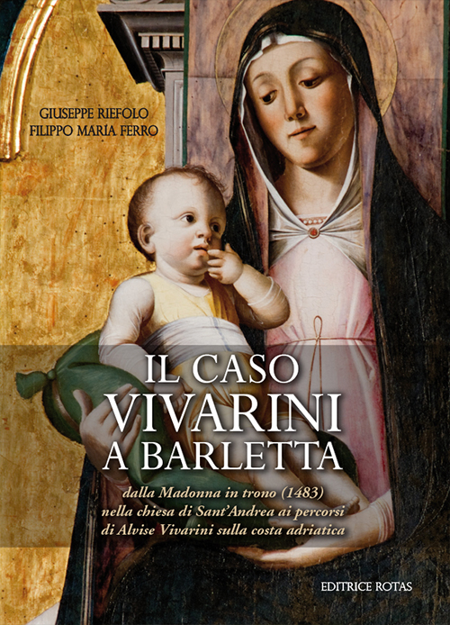 Il caso Vivarini a Barletta. Dalla Madonna in trono (1483) nella chiesa di Sant'Andrea ai percorsi di Alvise Vivarini sulla costa adriatica. Ediz. illustrata