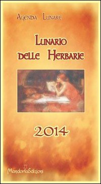 Lunario delle herbarie 2014. Agenda lunare. Ediz. illustrata