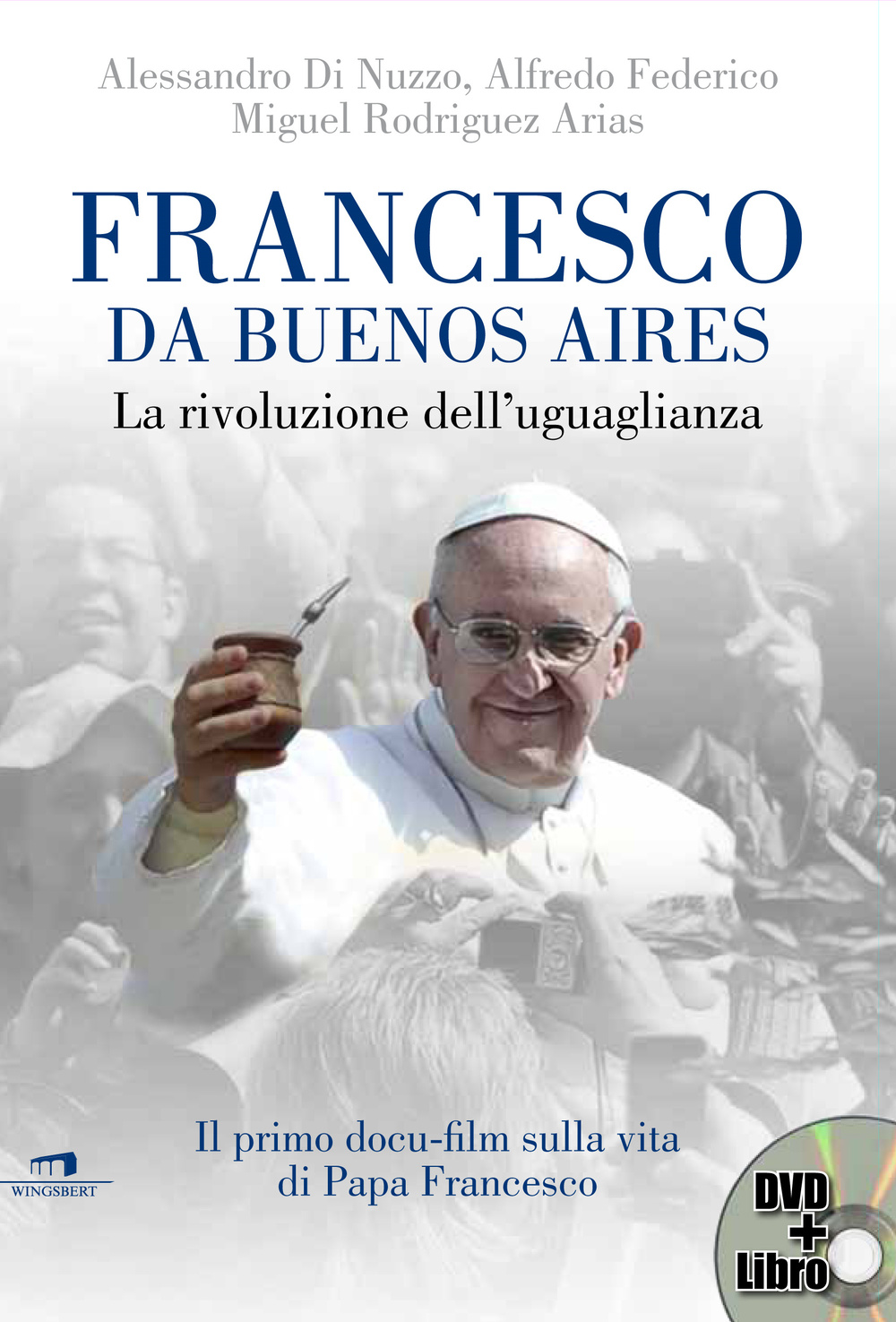 Francesco da Buenos Aires. La rivoluzione dell'uguaglianza. Con DVD