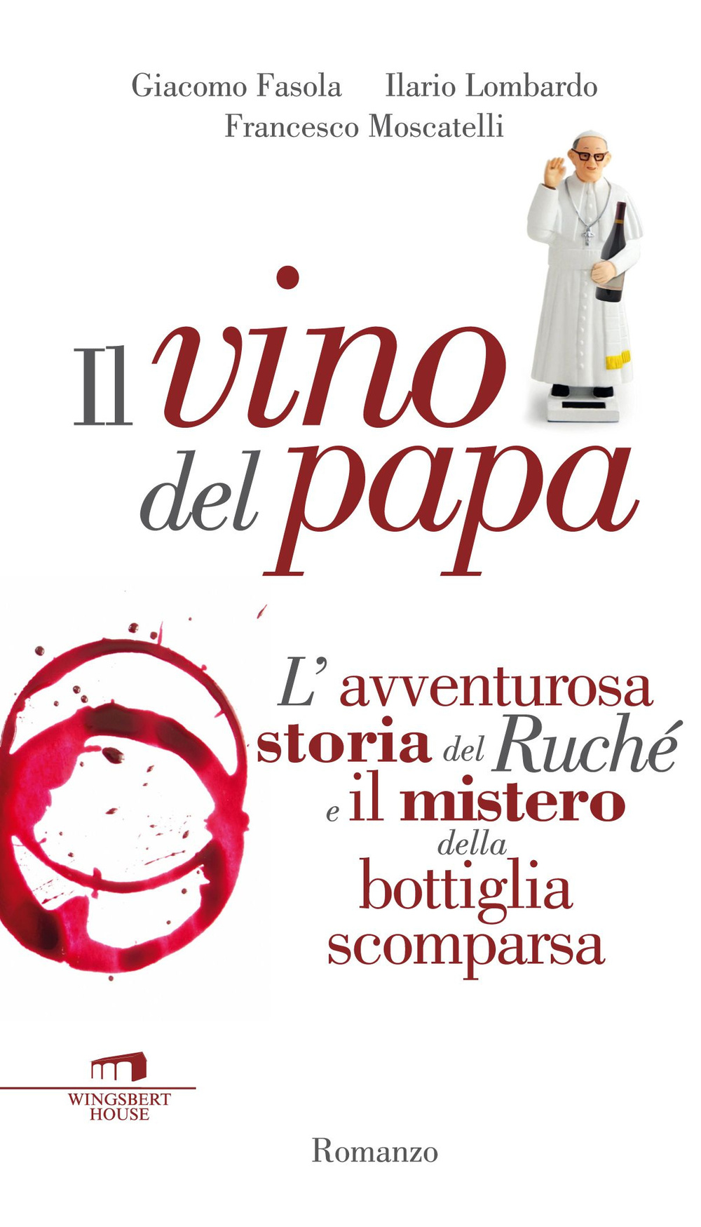 Il vino del Papa. L'avventurosa storia del Ruché e il mistero della bottiglia scomparsa