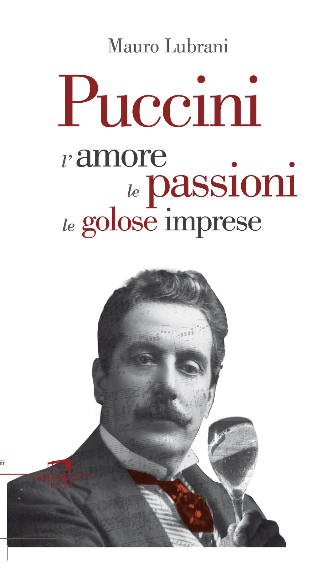 Puccini. L'amore, le passioni, le golose imprese