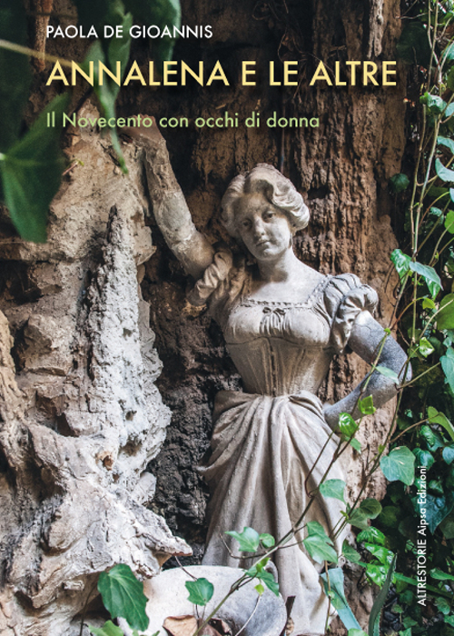 Annalena e le altre. Il Novecento con occhi di donna