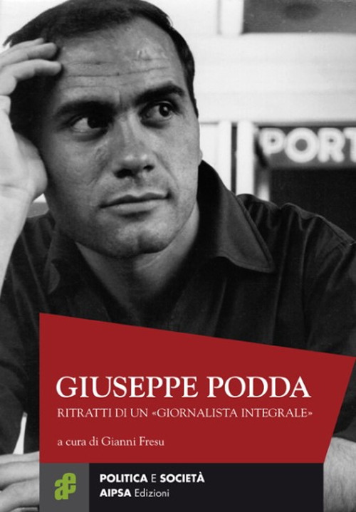 Giuseppe Podda. Ritratti di un «giornalista integrale»