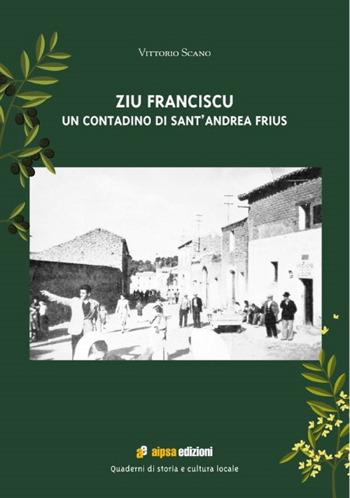 Zio Franciscu. Un contadino di Sant'Andrea Frius