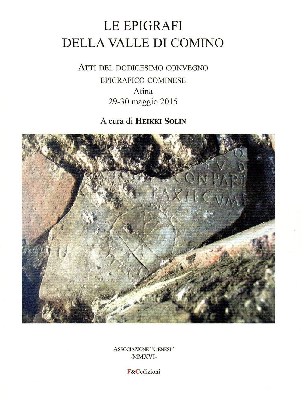 Le epigrafi della Valle di Comino. Atti del 12° Convegno epigrafico cominese (Atina 29-30 maggio 2015)