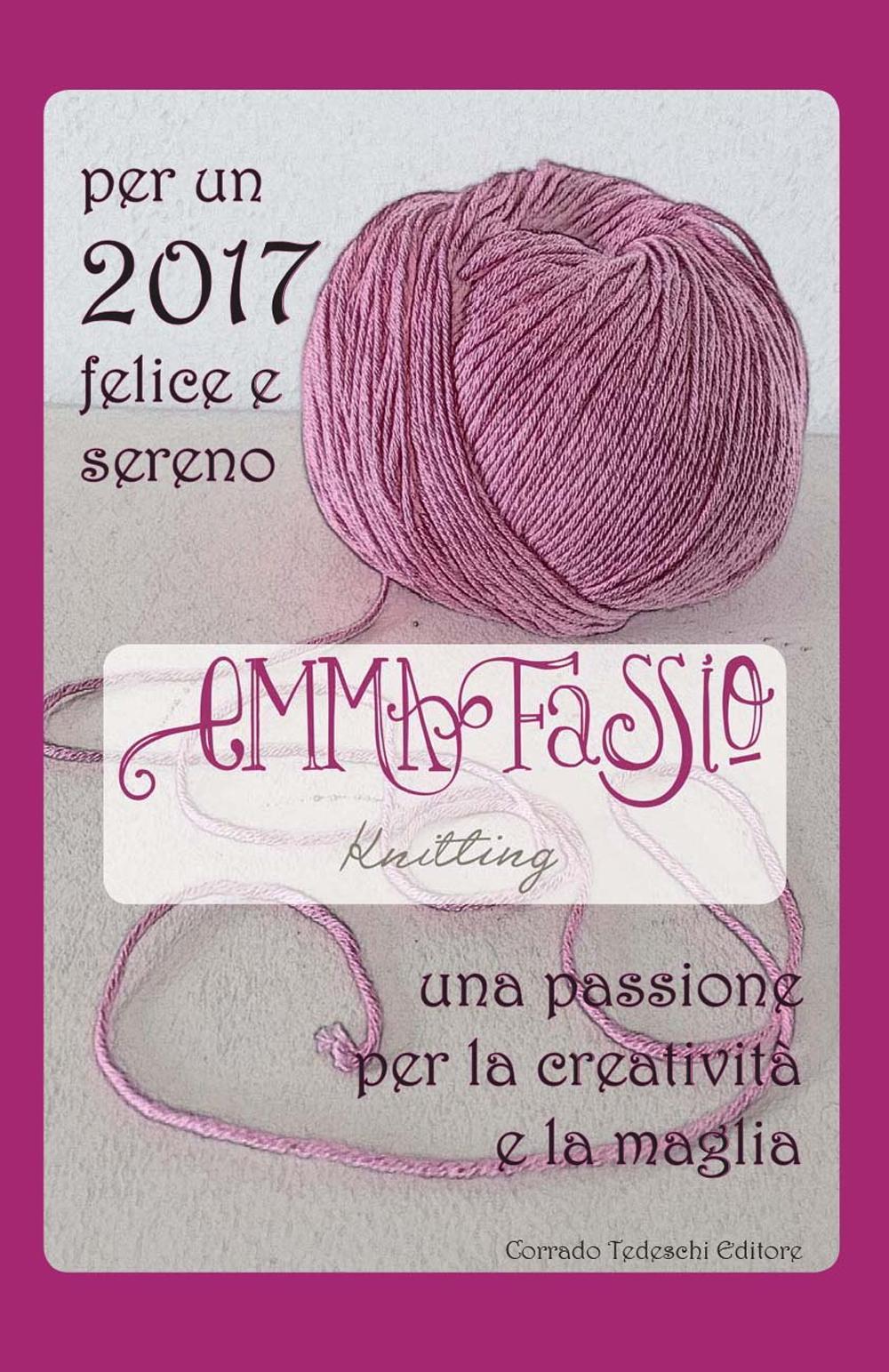 Per un 2017 felice e sereno. Una passione per la creatività e la maglia. Ediz. illustrata