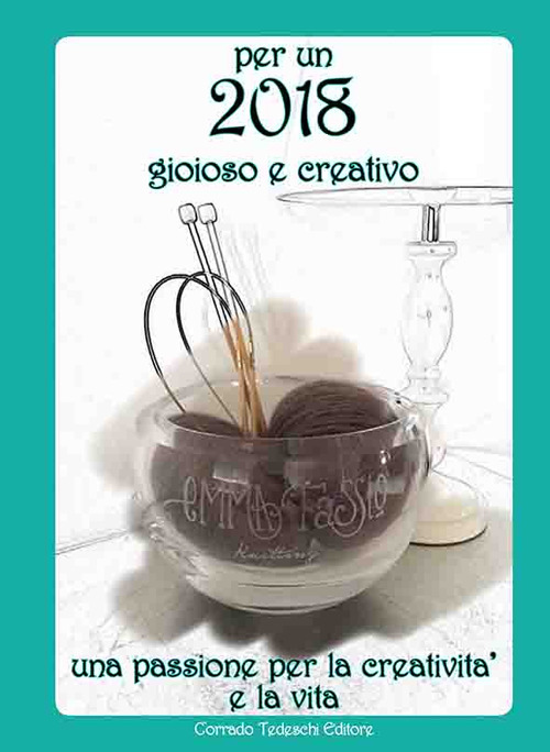 Per un 2018 gioioso e creativo. Una passione per la creatività e la vita