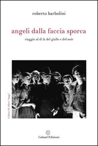 Angeli dalla faccia sporca. Viaggio al di là del giallo e del noir