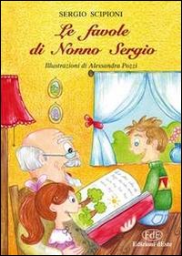 Le favole di nonno Sergio. Ediz. illustrata